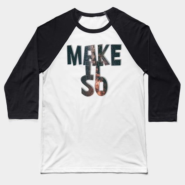 MAKE IT SO Baseball T-Shirt by afternoontees